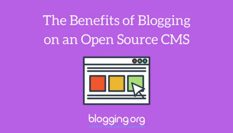 The Benefits of Blogging on an Open Source CMS